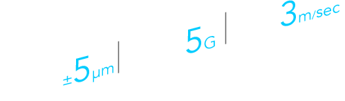 Stop position repeatability: ±5 μm、Maximum acceleration: 5 G、Maximum speed: 3 m/sec